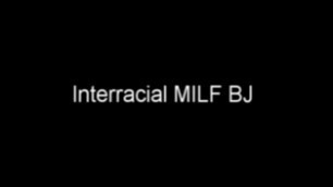 Nasty Interracial MILF BJ